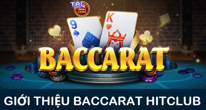 Đôi nét về Baccarat Hitclub phiên bản mới