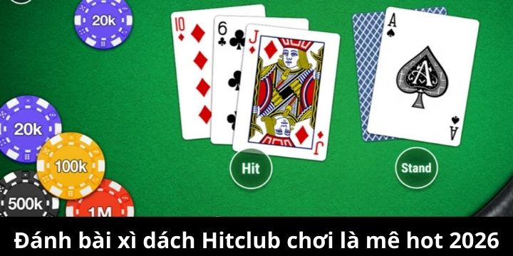 Xì dách Hitclub là một trong những trò chơi dân gian lôi cuốn