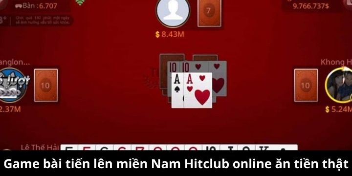 Tiến lên miền Nam Hitclub là trò chơi bạn không nên bỏ lỡ